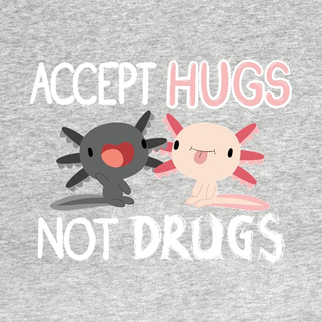 Accept Hugs, Not Drugs by Natashane